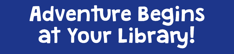 Adventure Begins at Your Library!