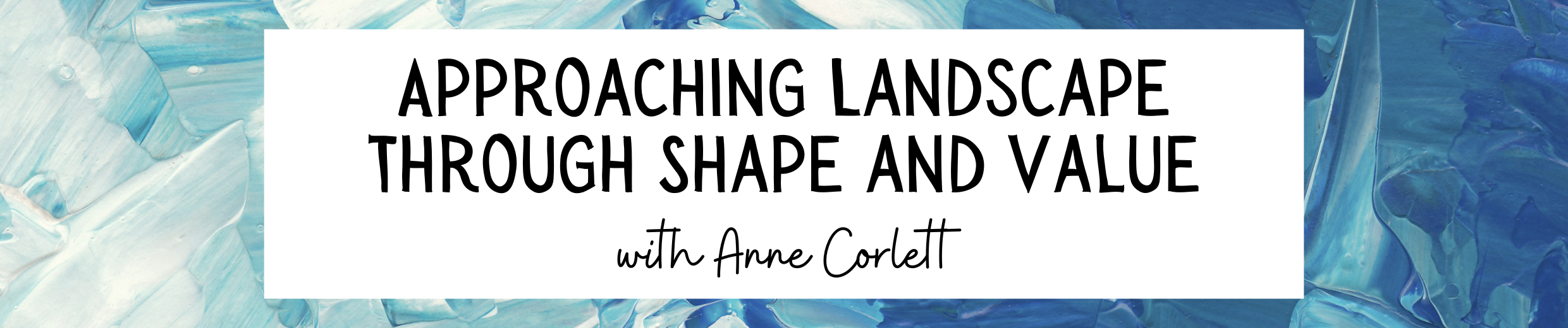 Approaching Landscape Through Shape and Value with Anne Corlett