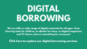 Digital Borrowing Click here to explore our digital borrowing services..png