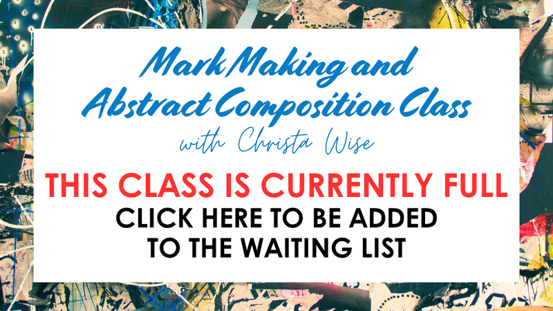 Mark Making and Abstract Composition Class with Christ Wise is currently full. Click here to be added to the waiting list.