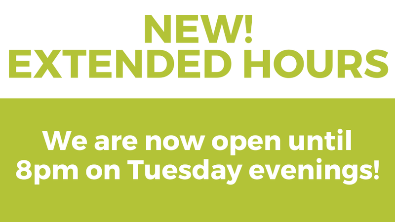 NEW! Extended Hours - We are now open until 8pm on Tuesday evenings!