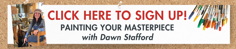 Painting Your Own Masterpiece with Dawn Stafford - CLICK HERE TO REGISTER!
