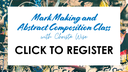 REGISTER for Mark Making and Abstract Composition Class with Christa Wise
