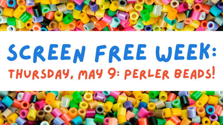 Screen Free Week: Thursday, May 9 Perler Beads