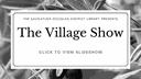 The Village Show Click to view slideshow..png