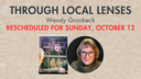 Through Local Lenses Wendy Gronbeck Rescheduled for October 12