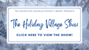 View the 2022 Holiday Village Show!
