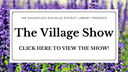 View the Village Show! 2022
